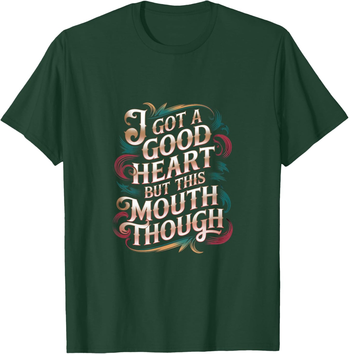 I Got A Good Heart But This Mouth Though T-Shirt - T-Shirt | Forest