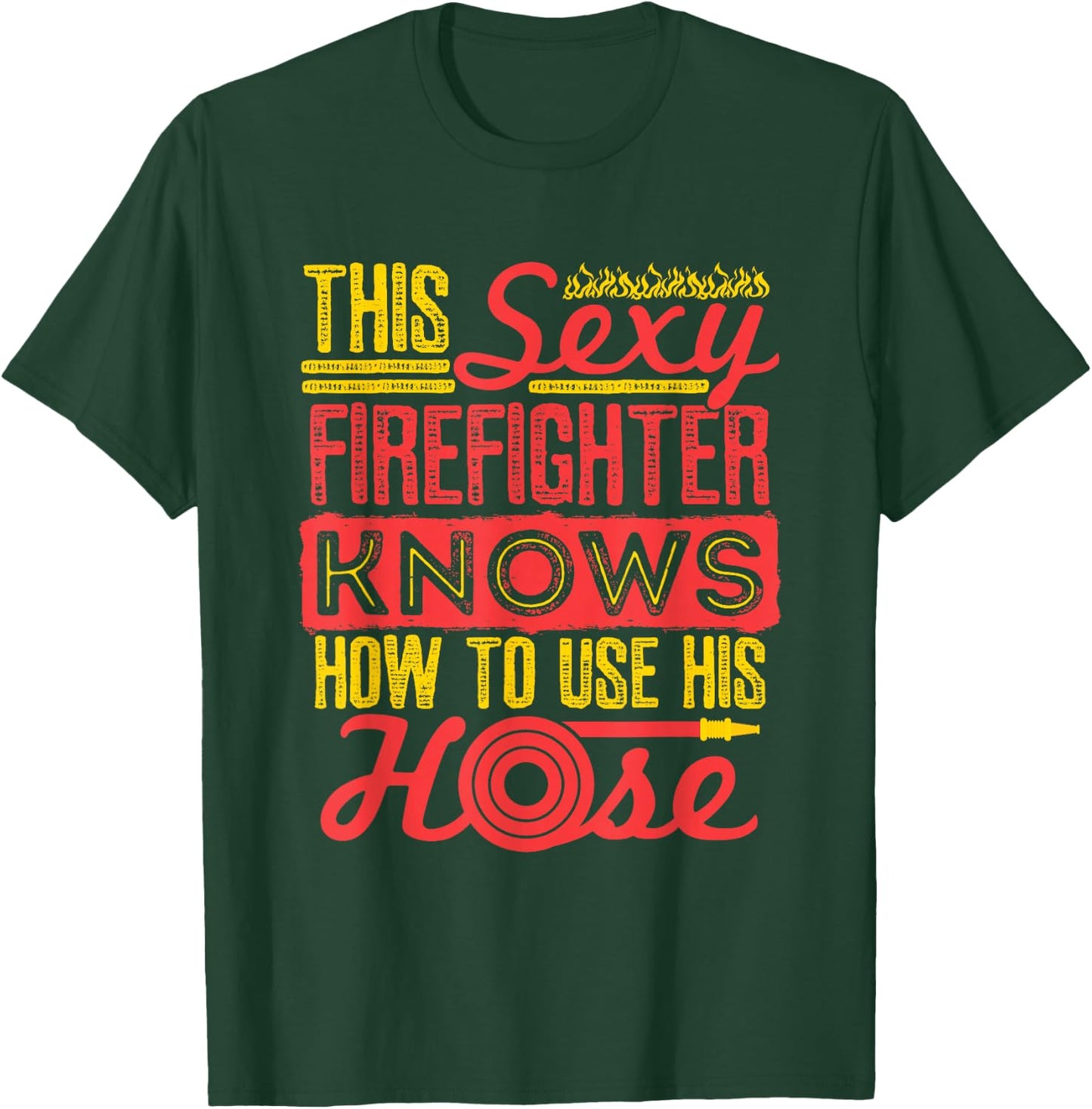 Sexy Firefighter Joke Fireman Hose Funny Firefighting T-Shirt - T-Shirt | Forest