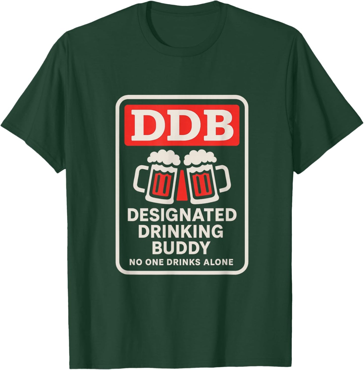 Designated Drinking Buddy - for You and Great Friends T-Shirt - T-Shirt | Forest