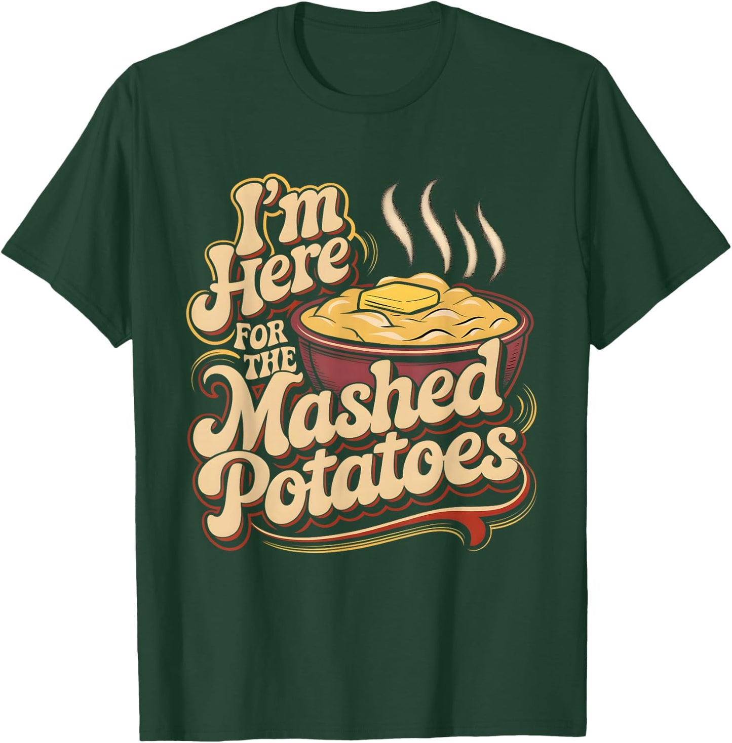 I'm Just Here For The Mashed Potatoes Funny Mashed Potatoes T-Shirt - T-Shirt | Forest