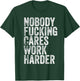 Nobody Fucking Cares Work Harder T-Shirt - T-Shirt | Forest