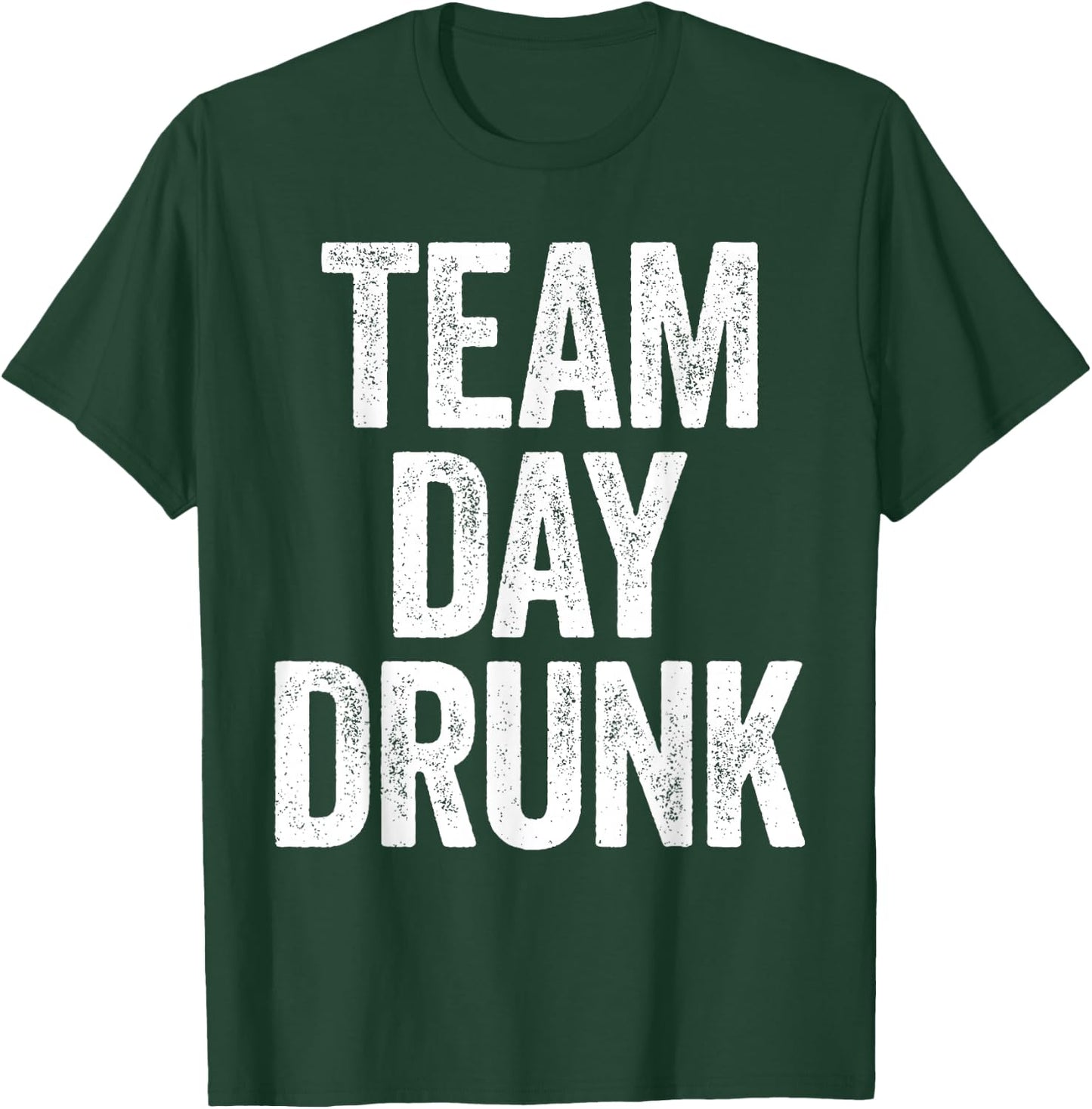 Team Day Drunk Shirt Funny Men Women Drinking T-Shirt - T-Shirt | Forest