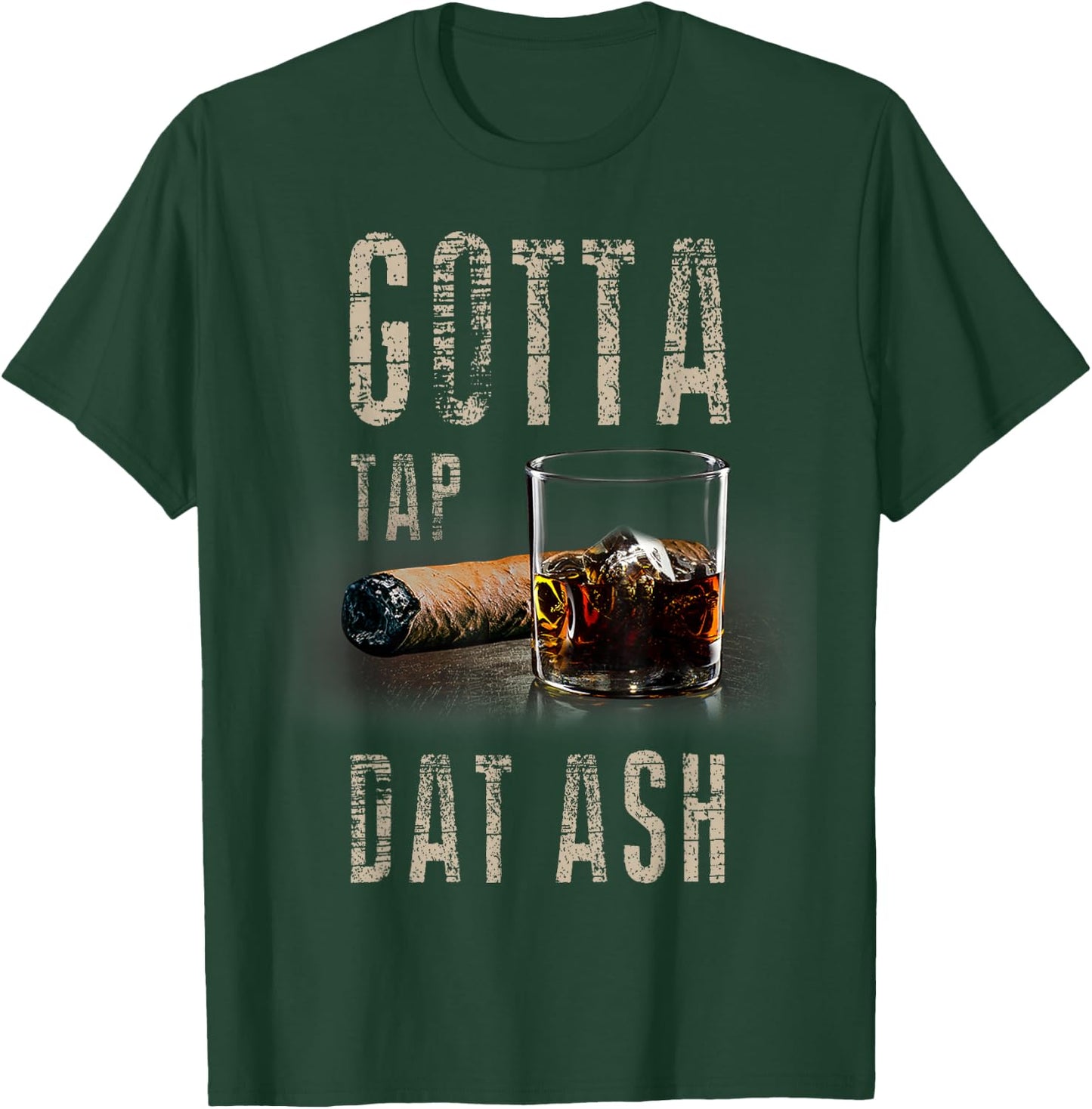 Cigars Gotta Tap Dat Ash Cigar T Shirt And Smoking T-Shirt - T-Shirt | Forest