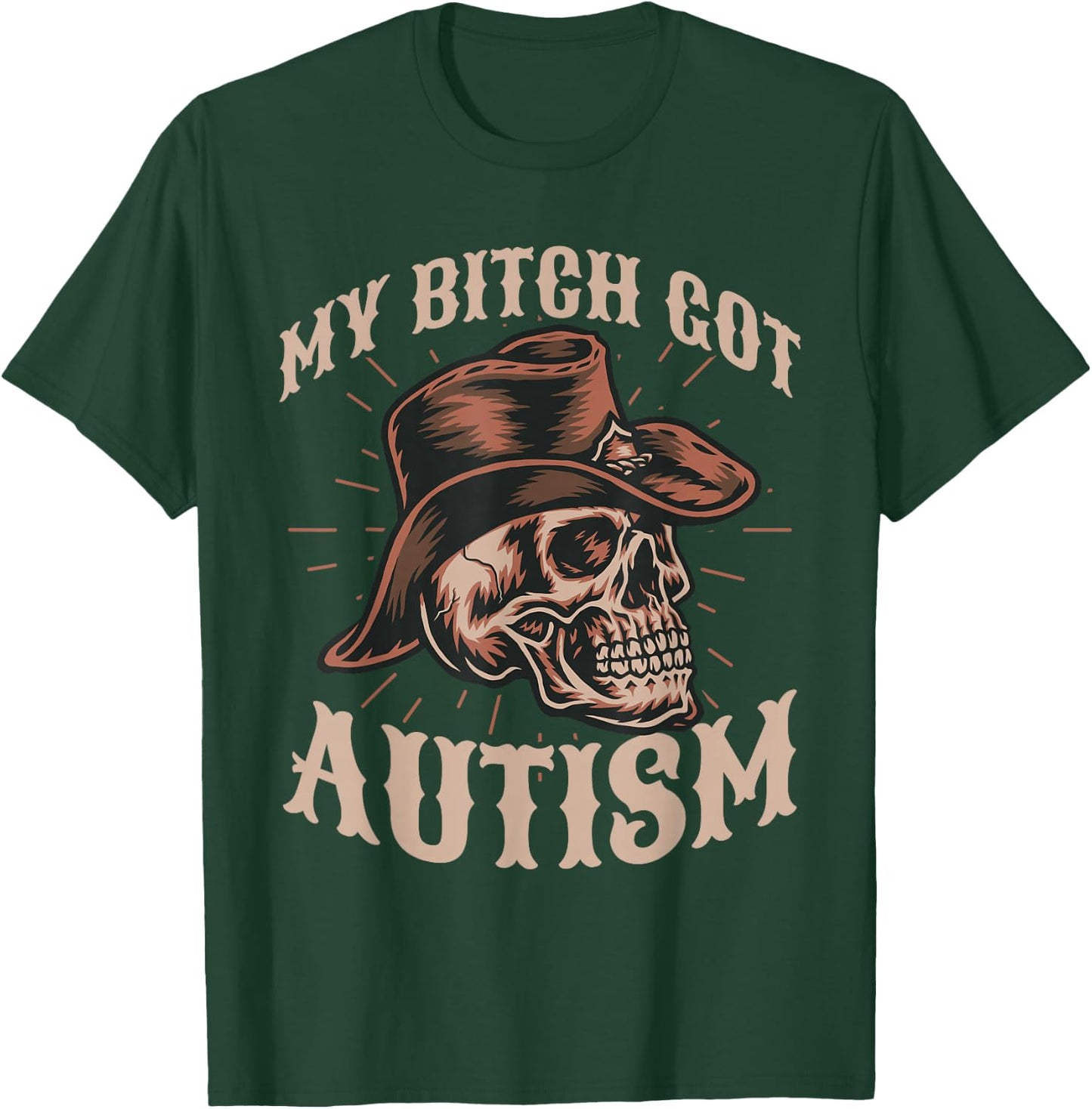 My Bitch Got Autism Funny Skeleton Meme Autistic T-Shirt - T-Shirt | Forest