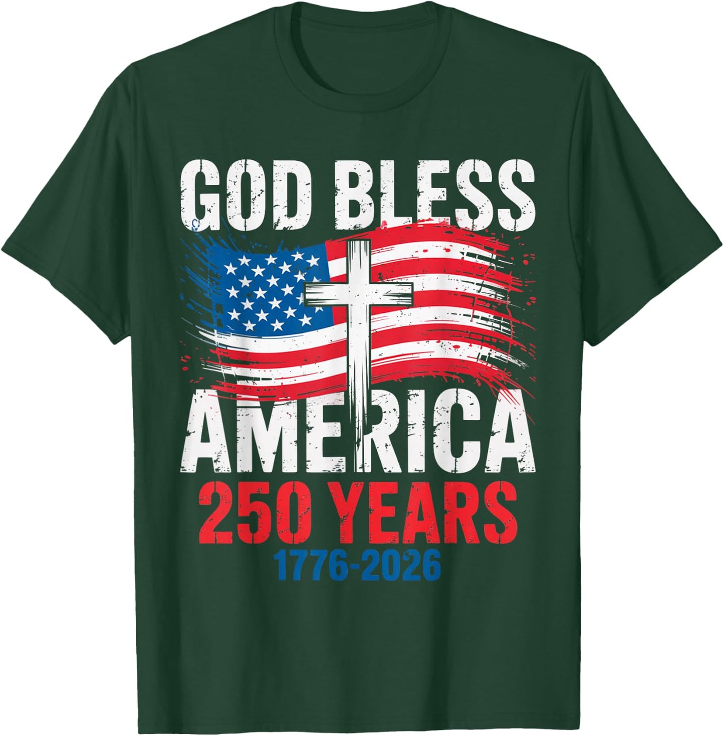 God Bless America 1776 2026 250 Years Christian Cross Flag T-Shirt - T-Shirt | Forest