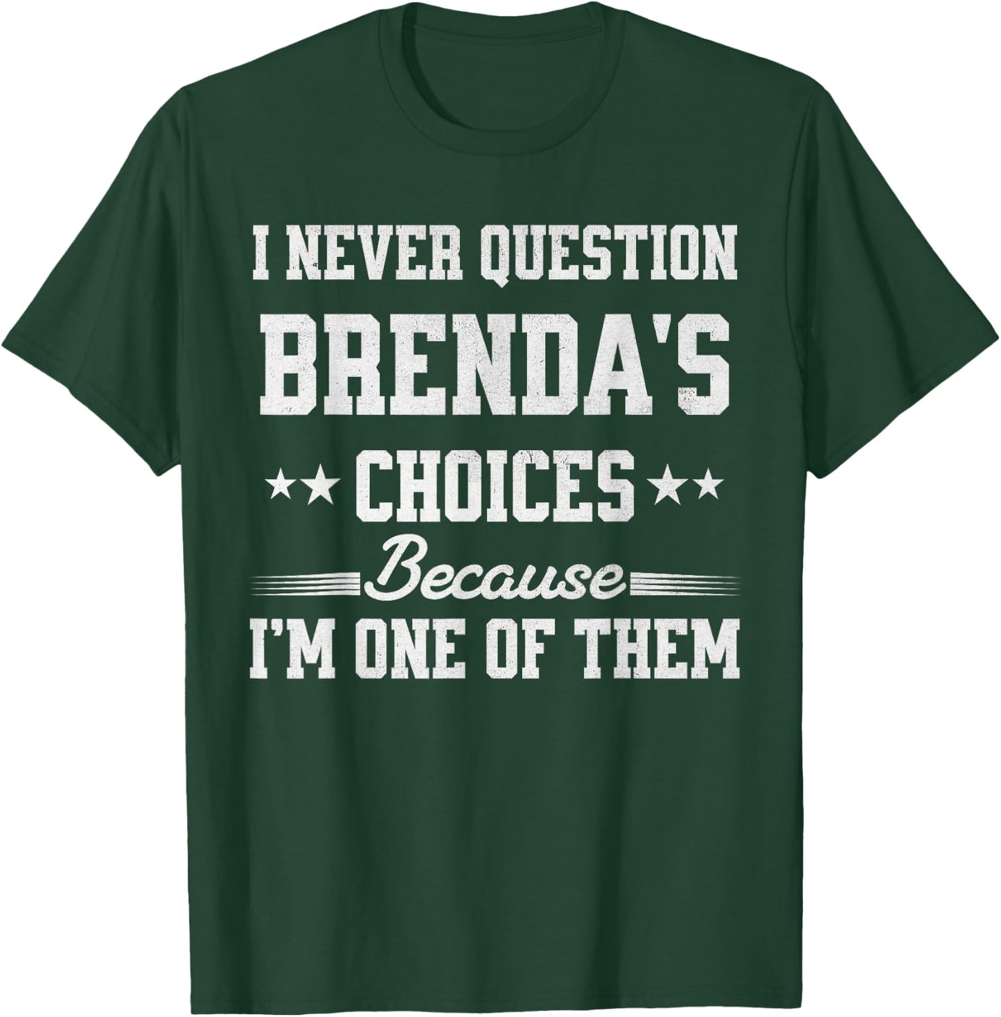 I Never Question Brenda's Choices Because I’m One of Them T-Shirt - T-Shirt | Forest