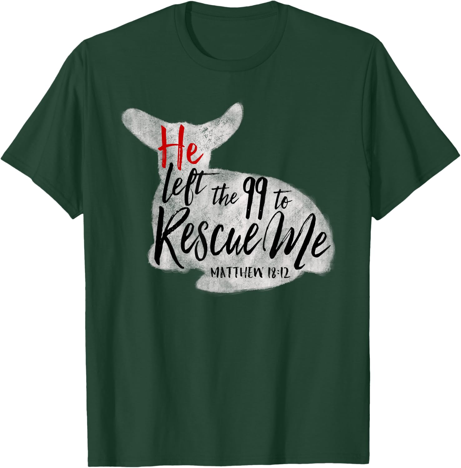 He Left The 99 To Rescue Me Matthew 18:12 T-Shirt - T-Shirt | Forest