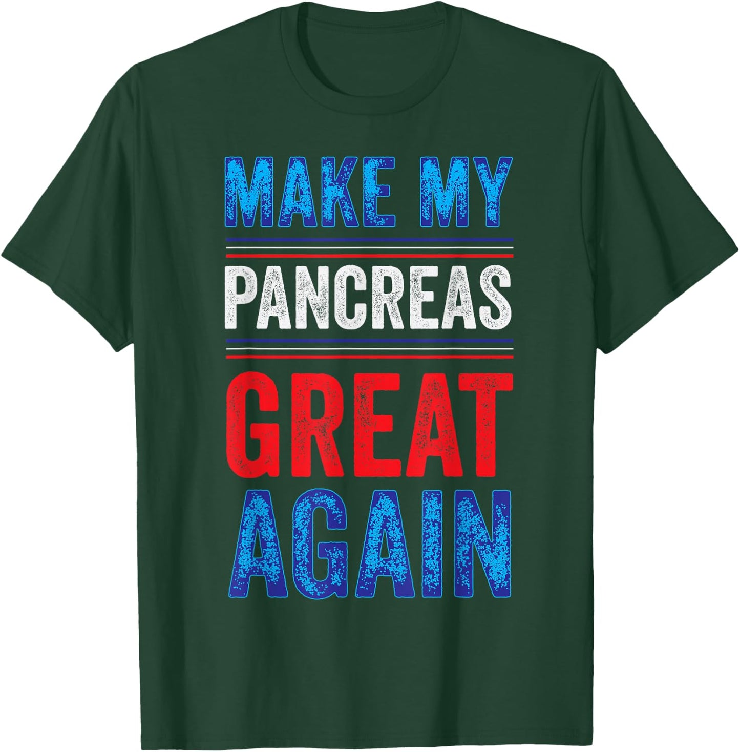 Make My Pancreas Great Again T1D Type 1 Diabetic Diabetes T-Shirt - T-Shirt | Forest