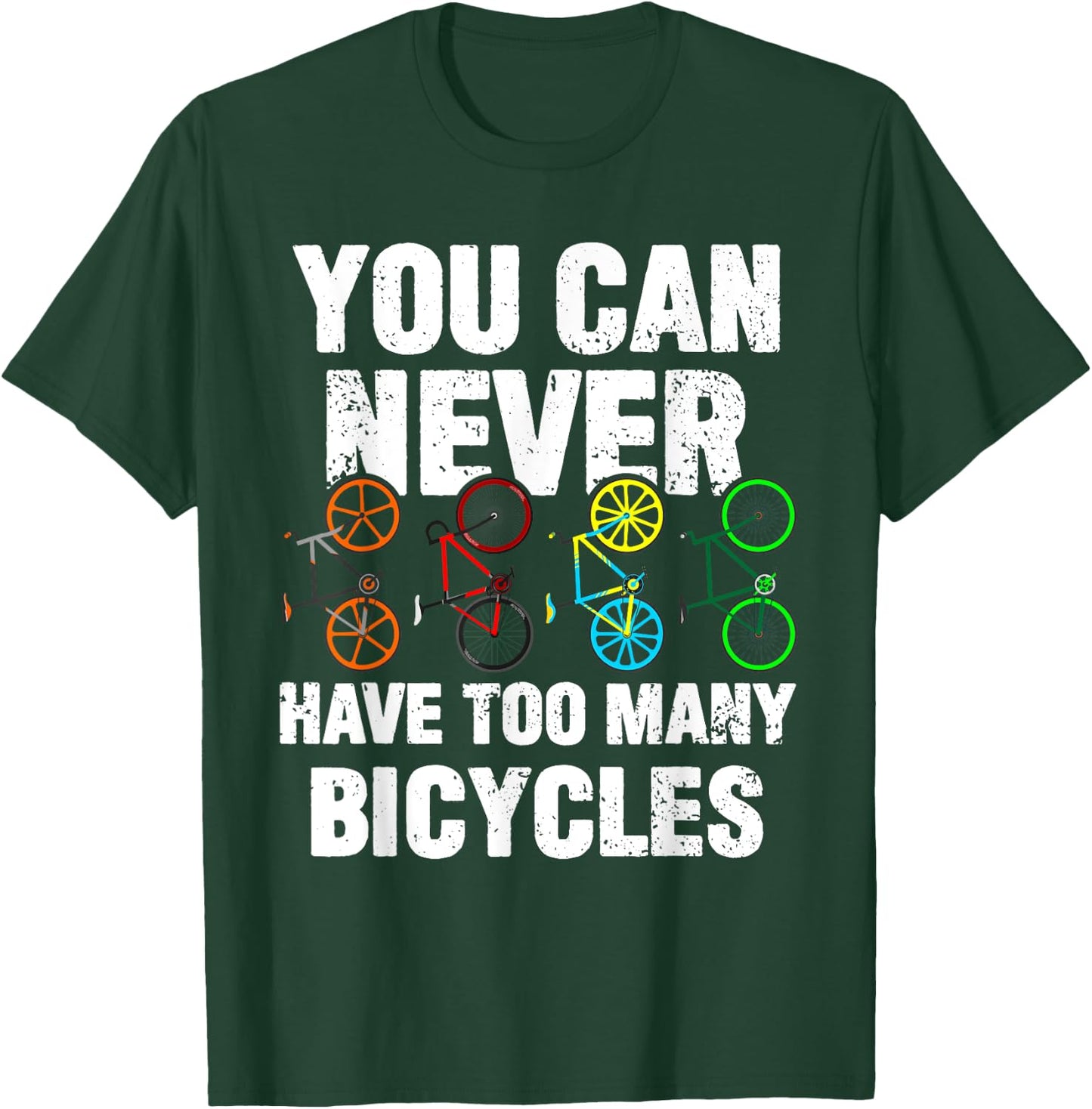 You Can Never Have Too Many Bicycles Funny Cycling Gift T-Shirt - T-Shirt | Forest