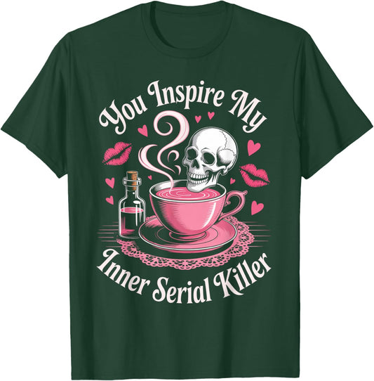 Funny Saying You Inspire My Inner Serial Killer Women Men T-Shirt - T-Shirt | Forest