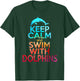 KEEP CALM & SWIM WITH DOLPHINS Funny Dolphin Lover Graphic T-Shirt - T-Shirt | Forest