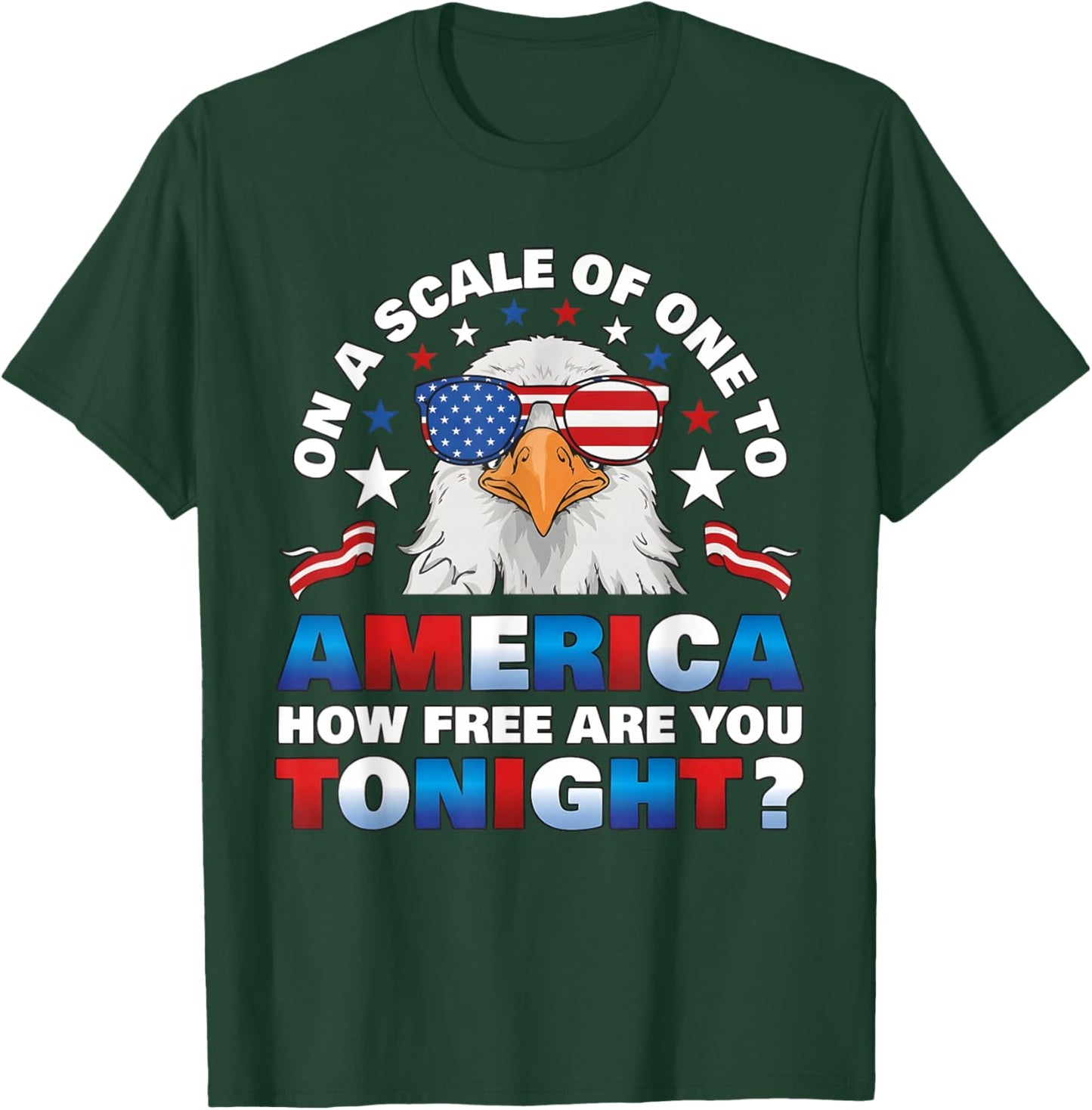 On A Scale of One to America How Free are You Tonight T-Shirt - T-Shirt | Forest