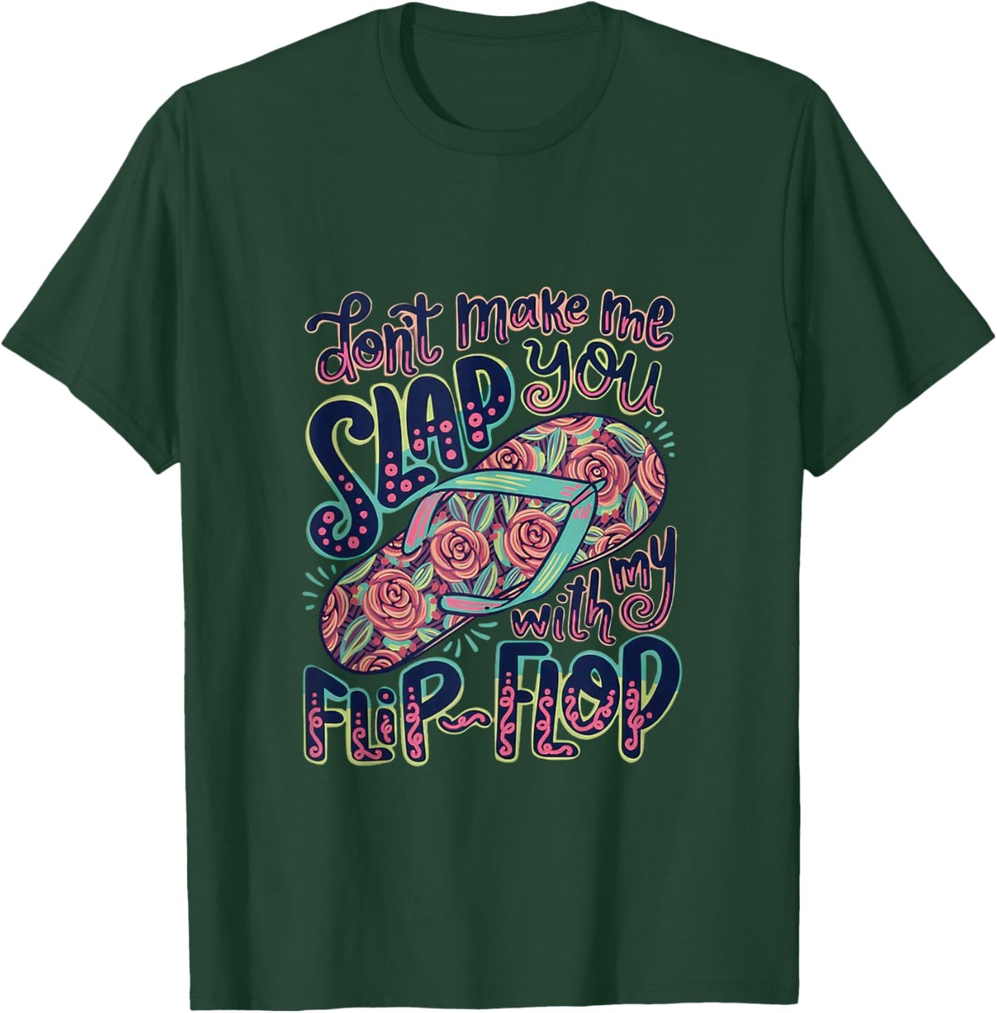 Don’t Make Me Slap You with My Flip Flop Mom Humor Design T-Shirt - T-Shirt | Forest