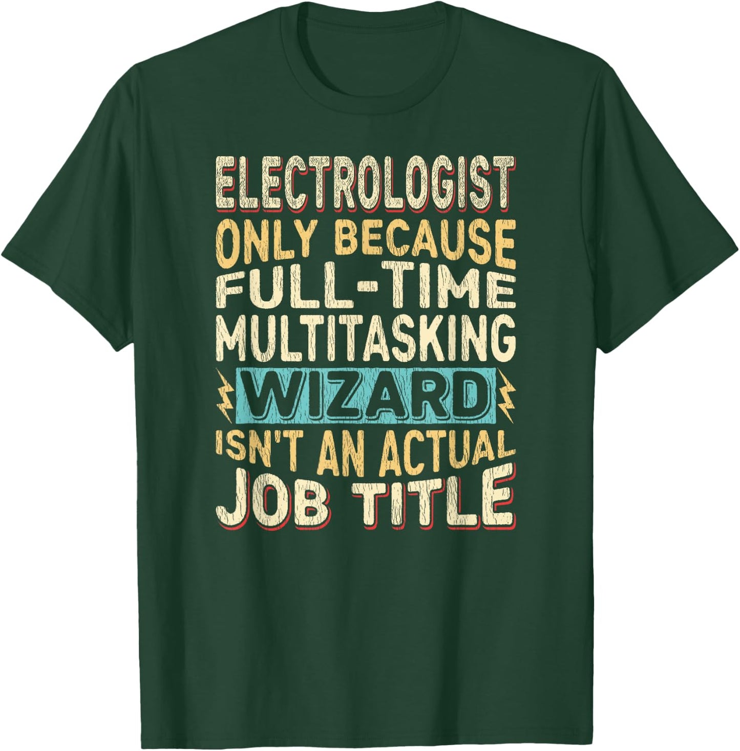 Wizard Job Title Quote - Funny Electrologist T-Shirt - T-Shirt | Forest