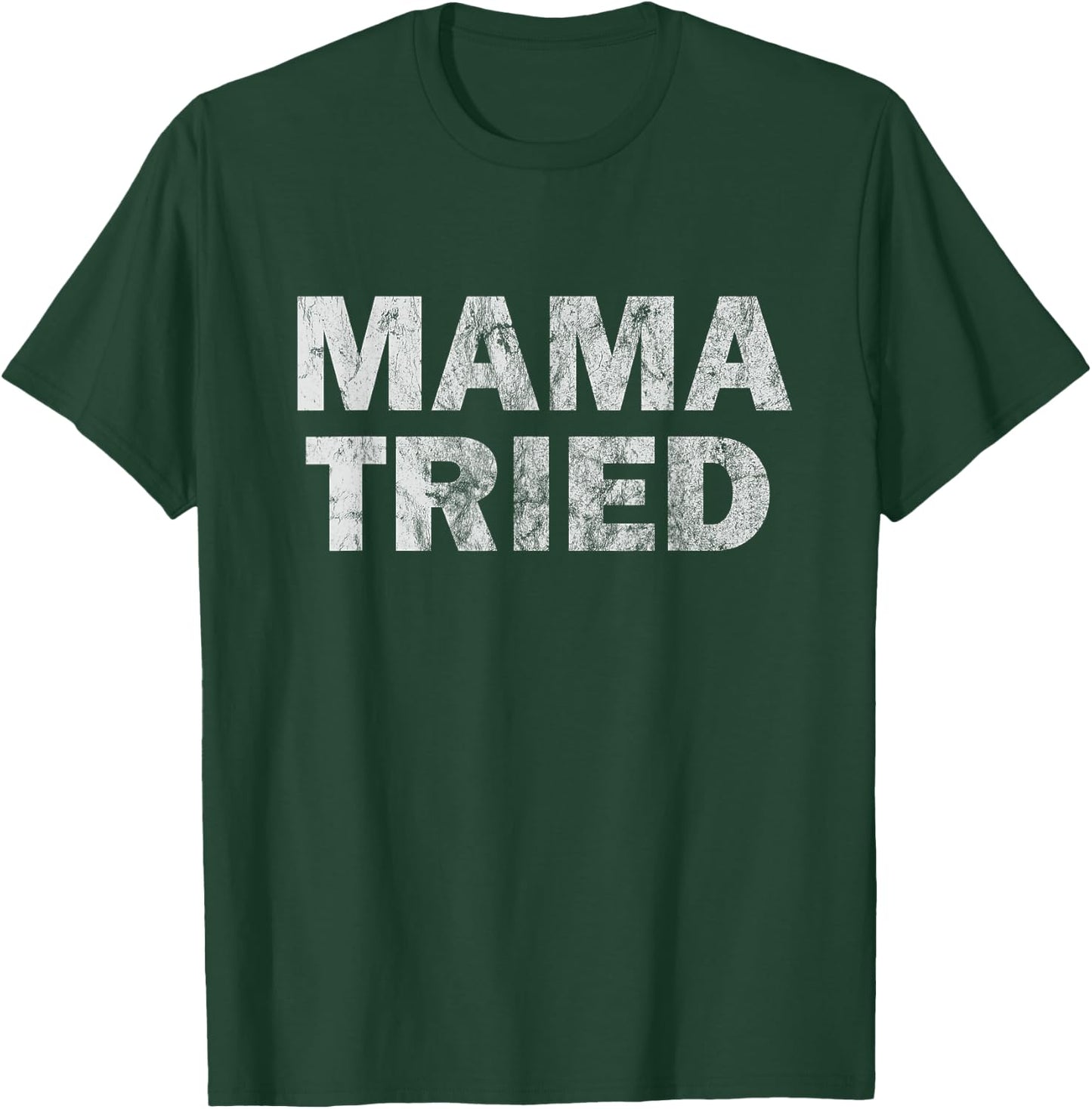 Mama Tried Country Music Redneck Vintage Festival Party T-Shirt - T-Shirt | Forest