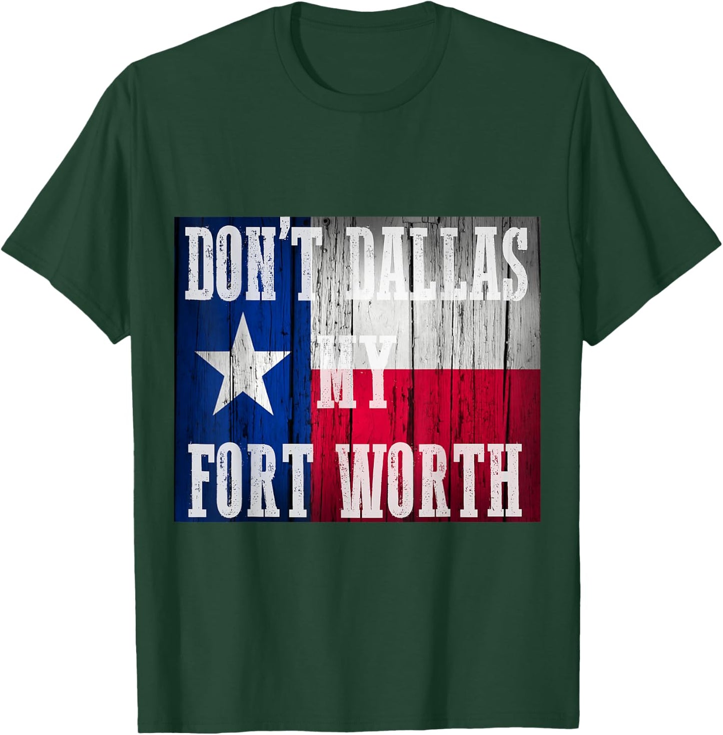 Dont Dallas my Fort Worth Texas shirt distressed rustic flag T-Shirt - T-Shirt | Forest