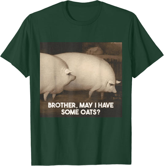 Brother May I Have Some Oats T-Shirt - T-Shirt | Forest