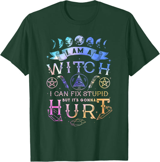 I Am A Witch I Can Fix Stupid But It's Gonna Hurt T-Shirt - T-Shirt | Forest