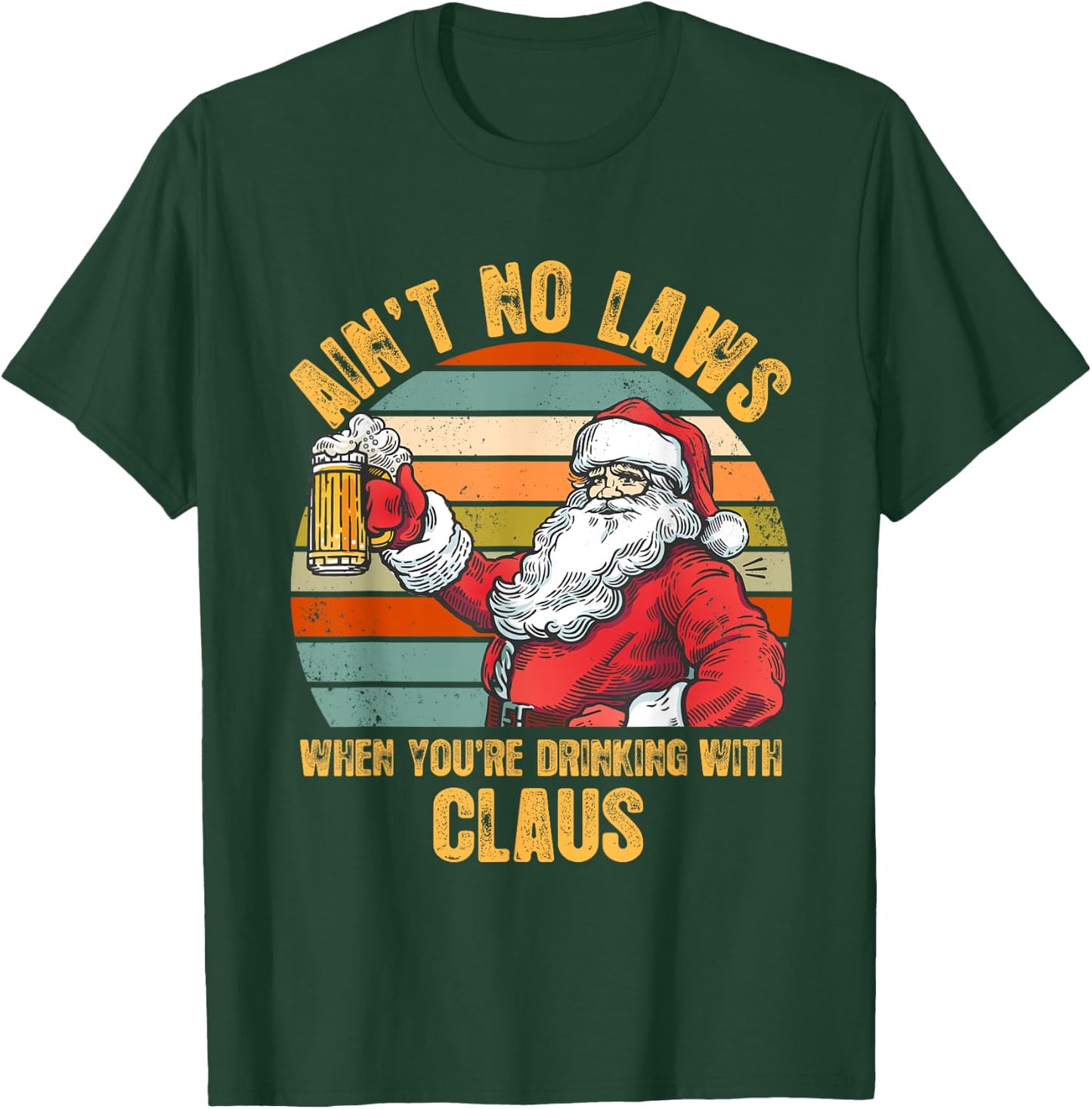 Aint No Laws When You're Drinking With Claus Funny Christmas T-Shirt - T-Shirt | Forest