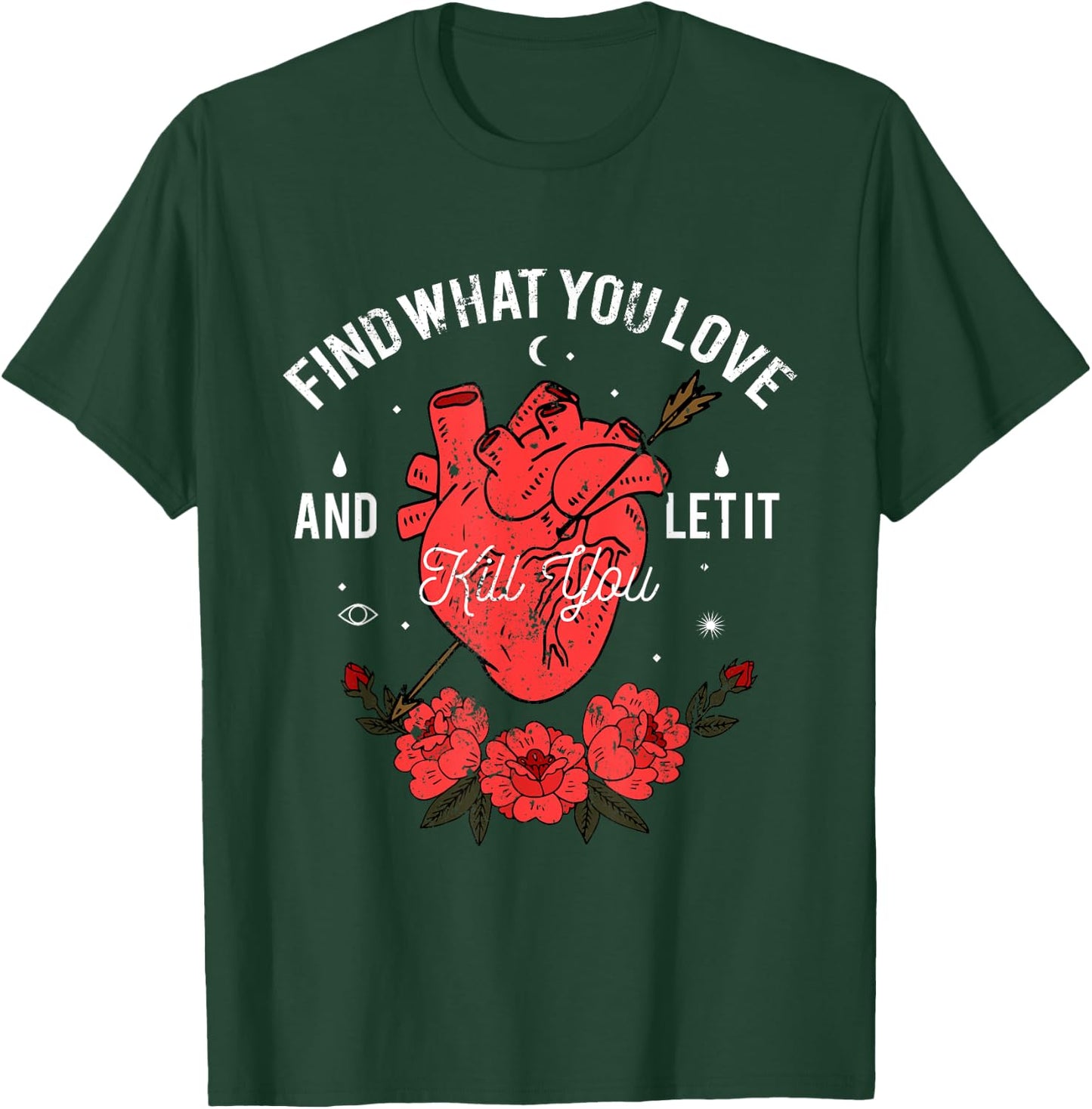 Find What You Love And Let It Kill You T-Shirt - T-Shirt | Forest