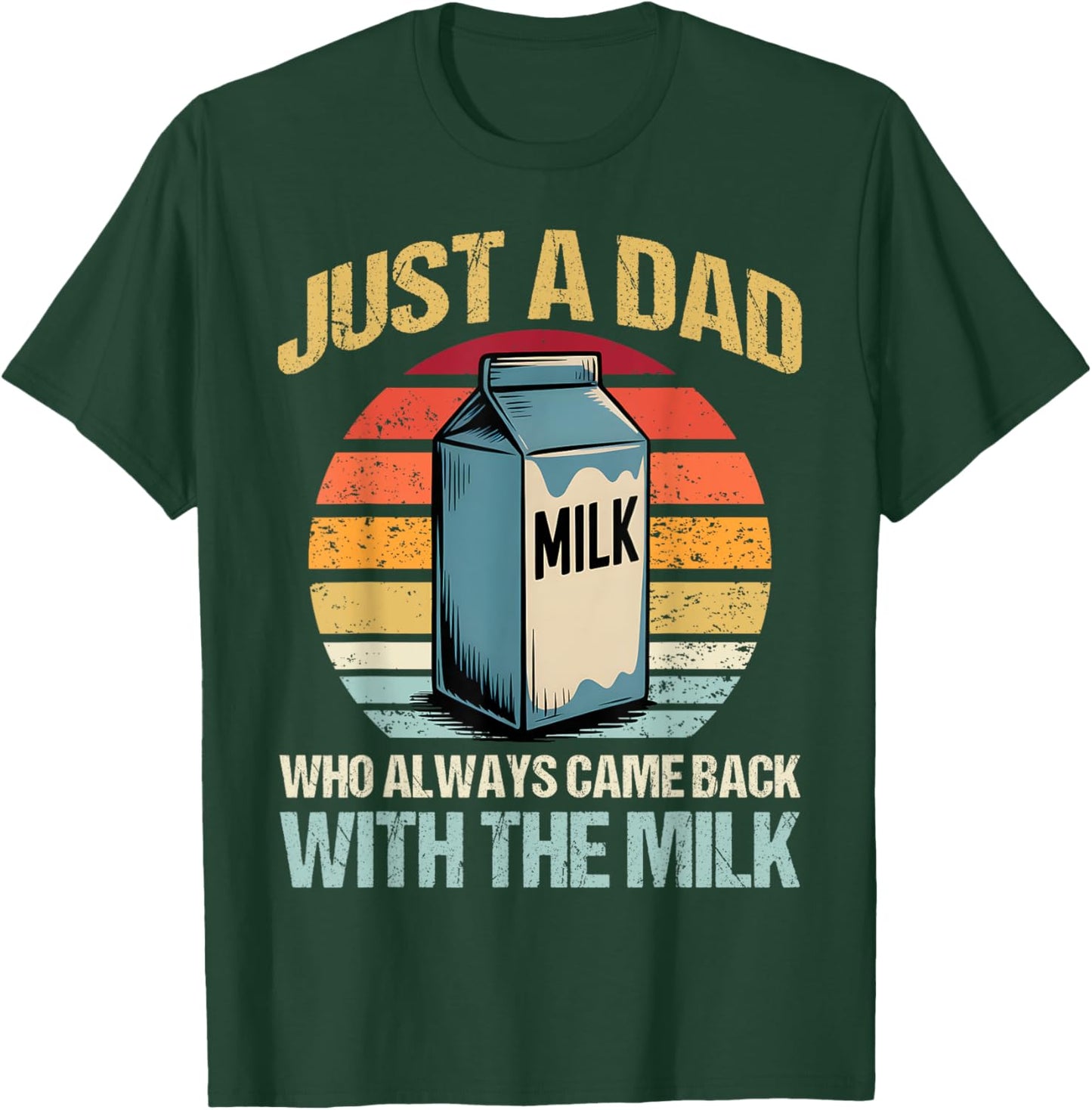 Just A Dad Who Always Came Back With The Milk Fathers Day T-Shirt - T-Shirt | Forest