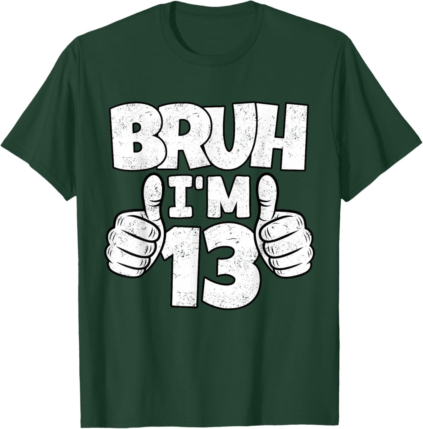 Bruh I'm 13 Year Old Funny Thirteenth Bday Boy 13th Birthday T-Shirt - T-Shirt | Forest