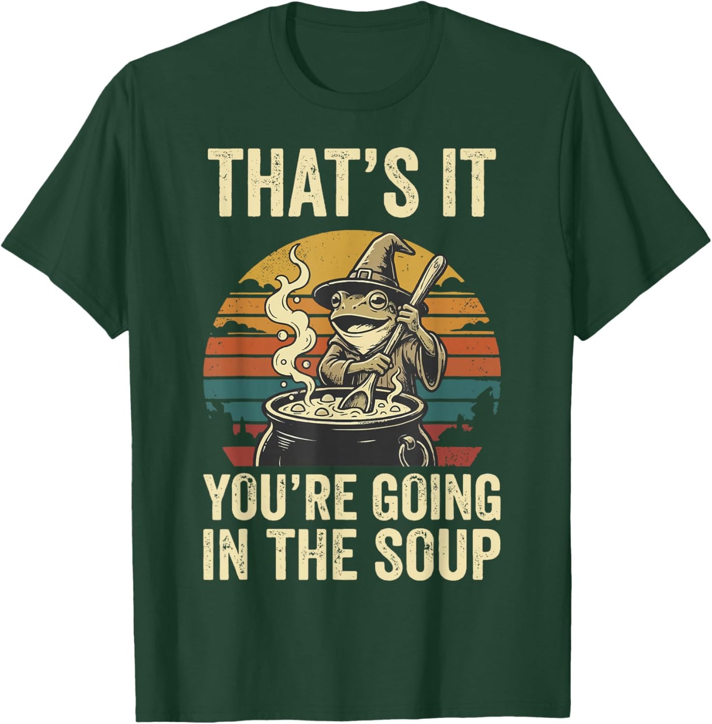 That's It You're Going in The Soup Frog T-Shirt - T-Shirt | Forest