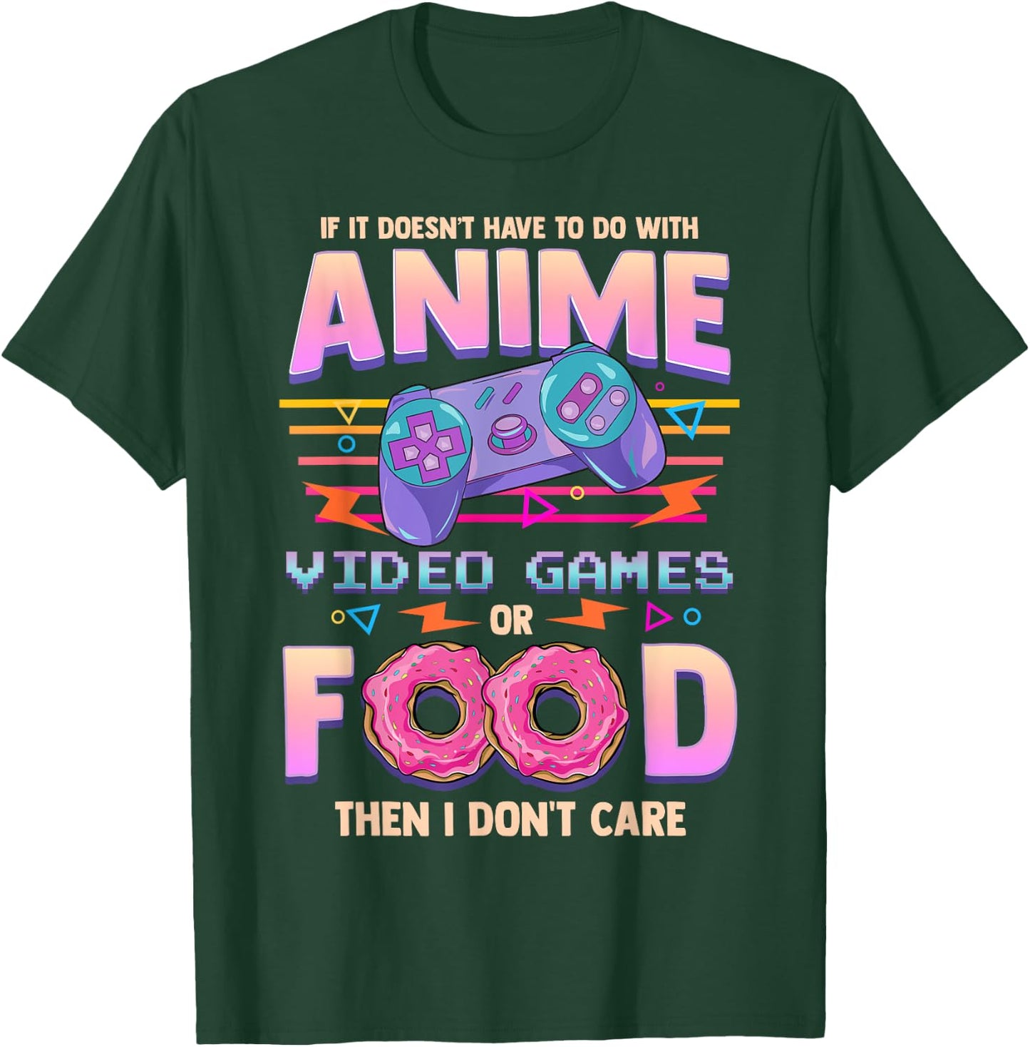 If Its Not Anime Video Games Or Food I Don't Care T-Shirt - T-Shirt | Forest
