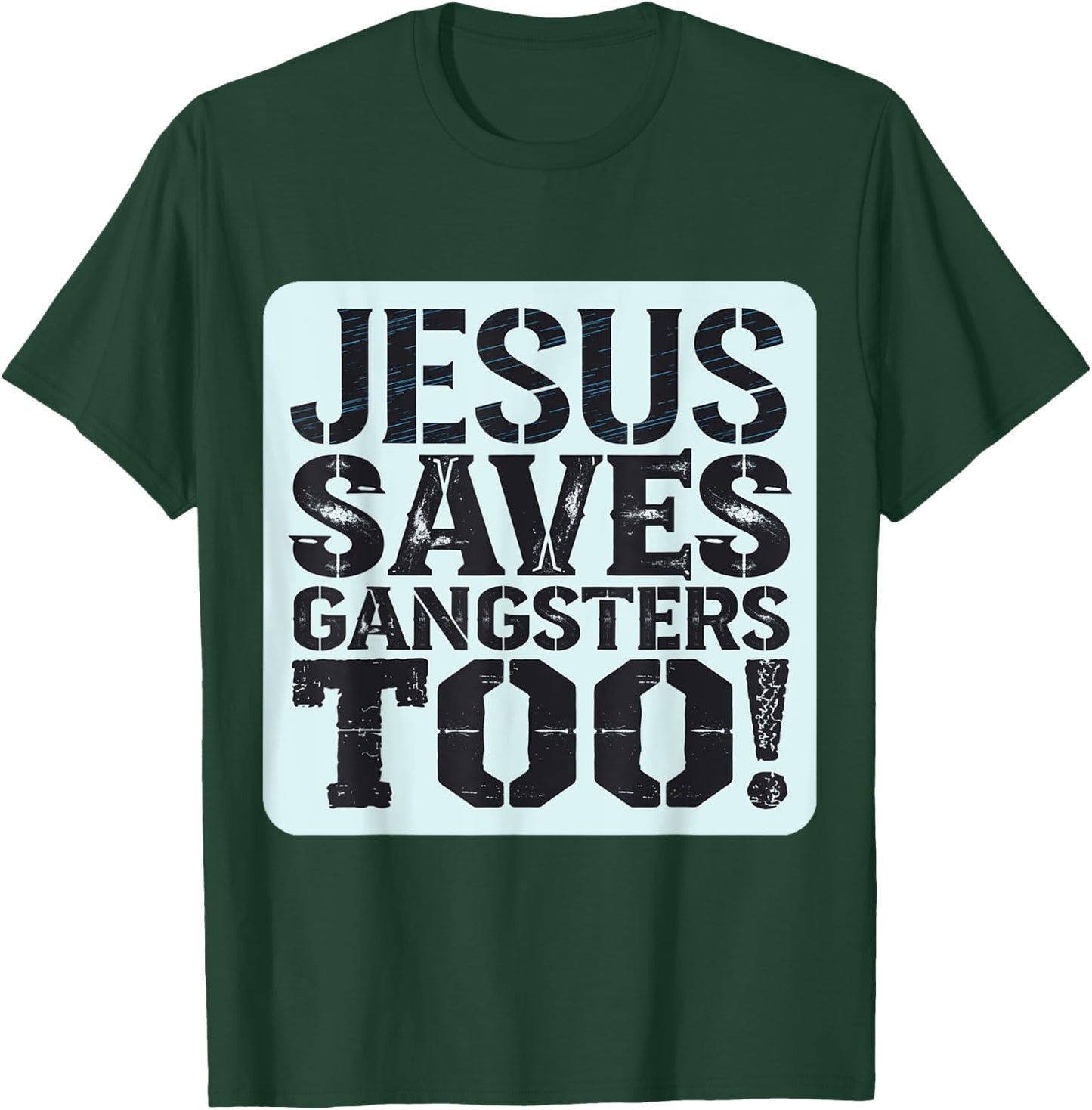 Squabble Up Jesus Saves Gangsters Too! T-Shirt - T-Shirt | Forest