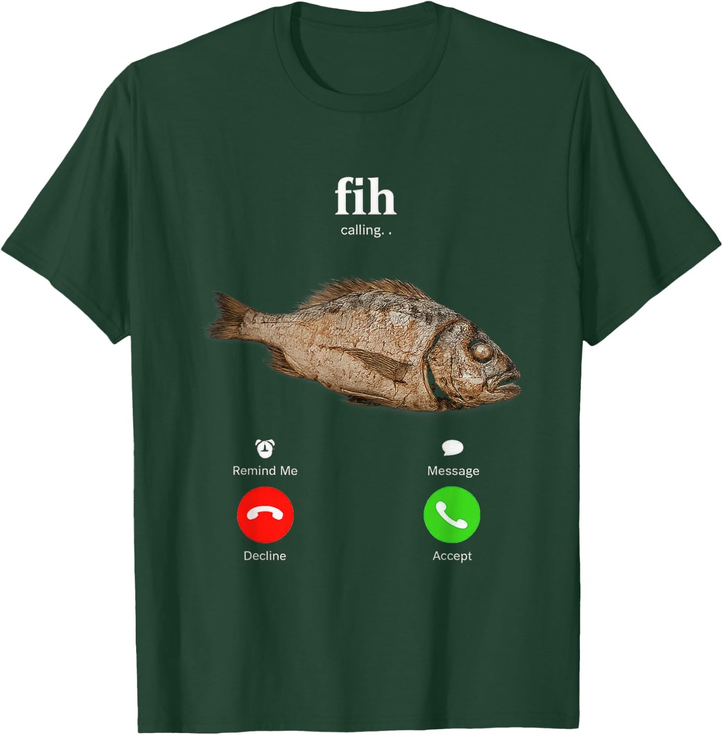 Fih is Calling Funny Fish Decline Accept Phone Design T-Shirt - T-Shirt | Forest