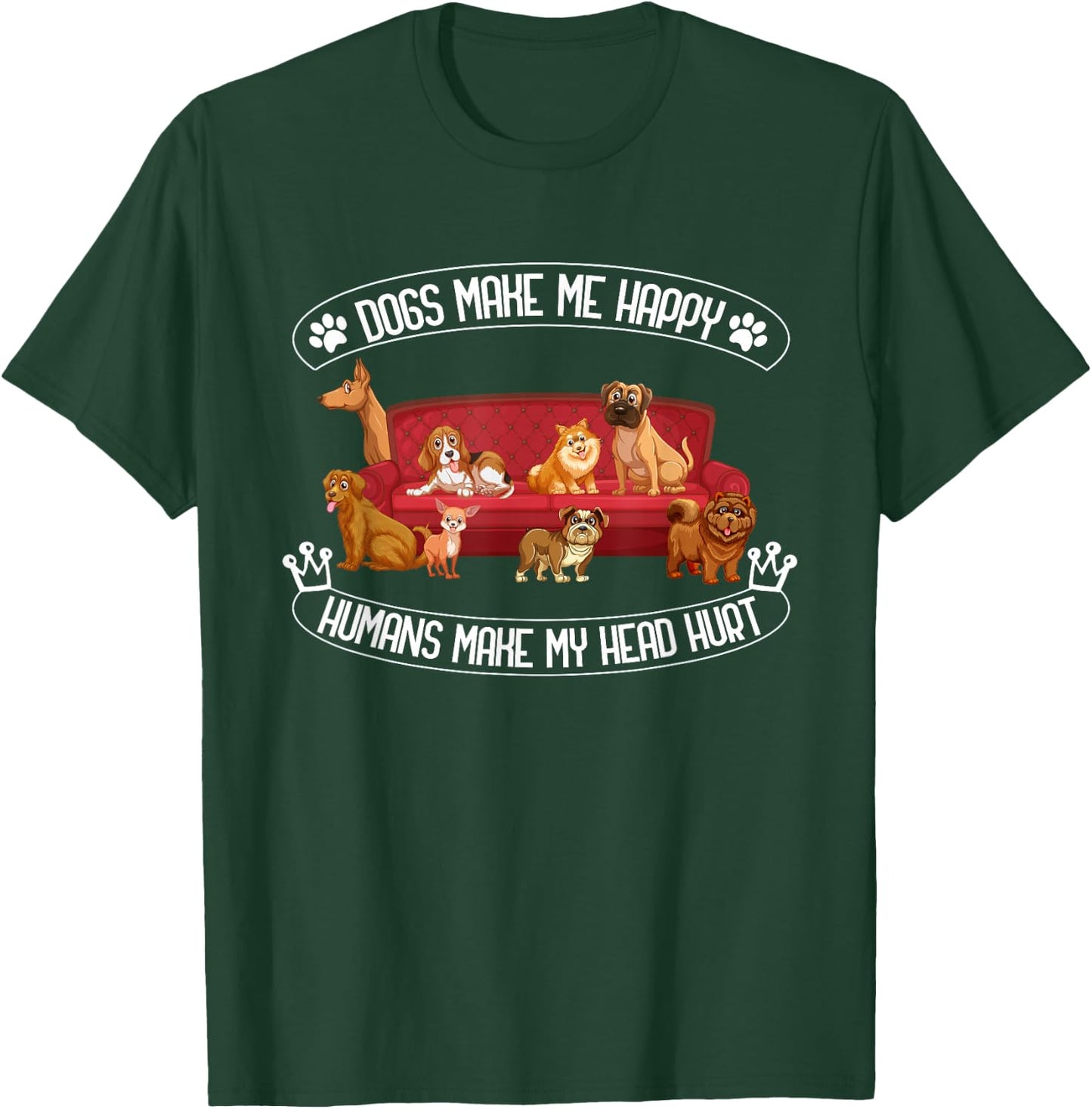 Dogs Make Me Happy Humans Make My Head Hurt T-Shirt - T-Shirt | Forest