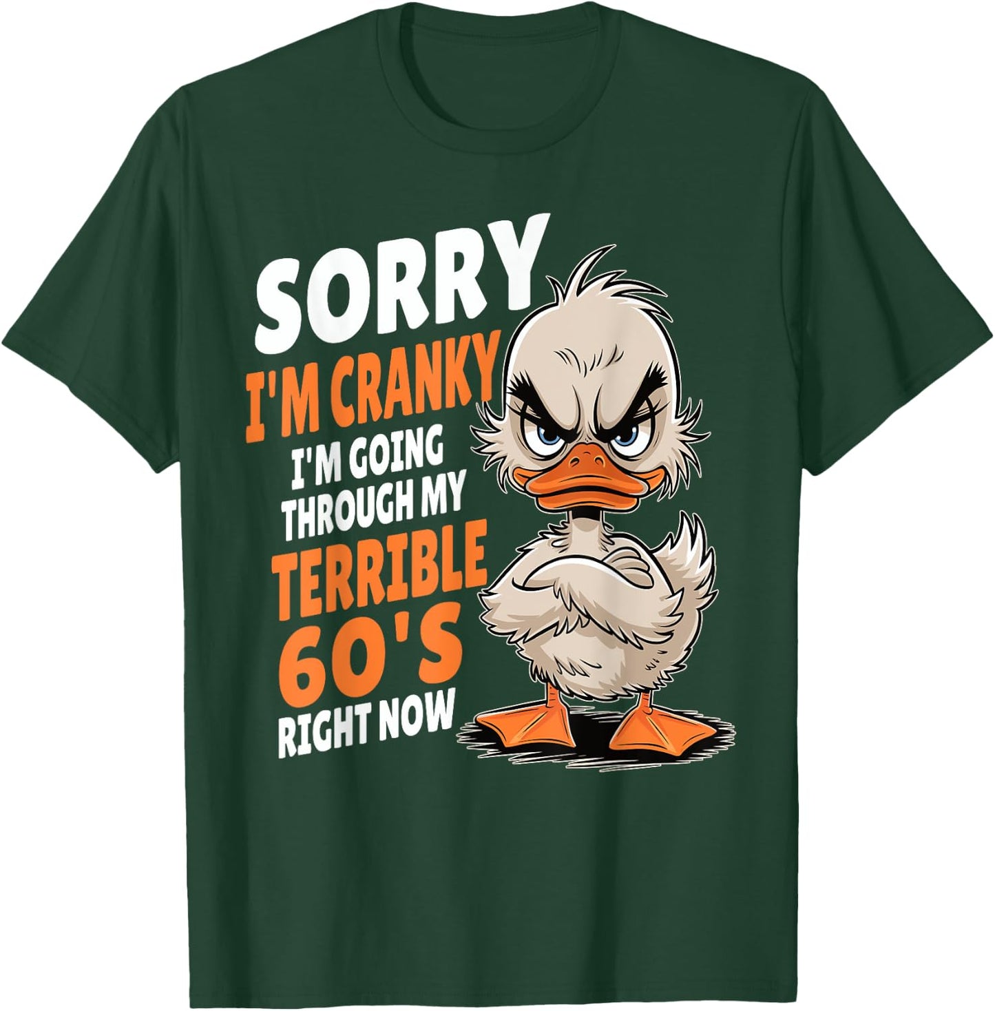 Duck Sorry I'm Cranky I'm Going Through My Terrible 60's T-Shirt - T-Shirt | Forest