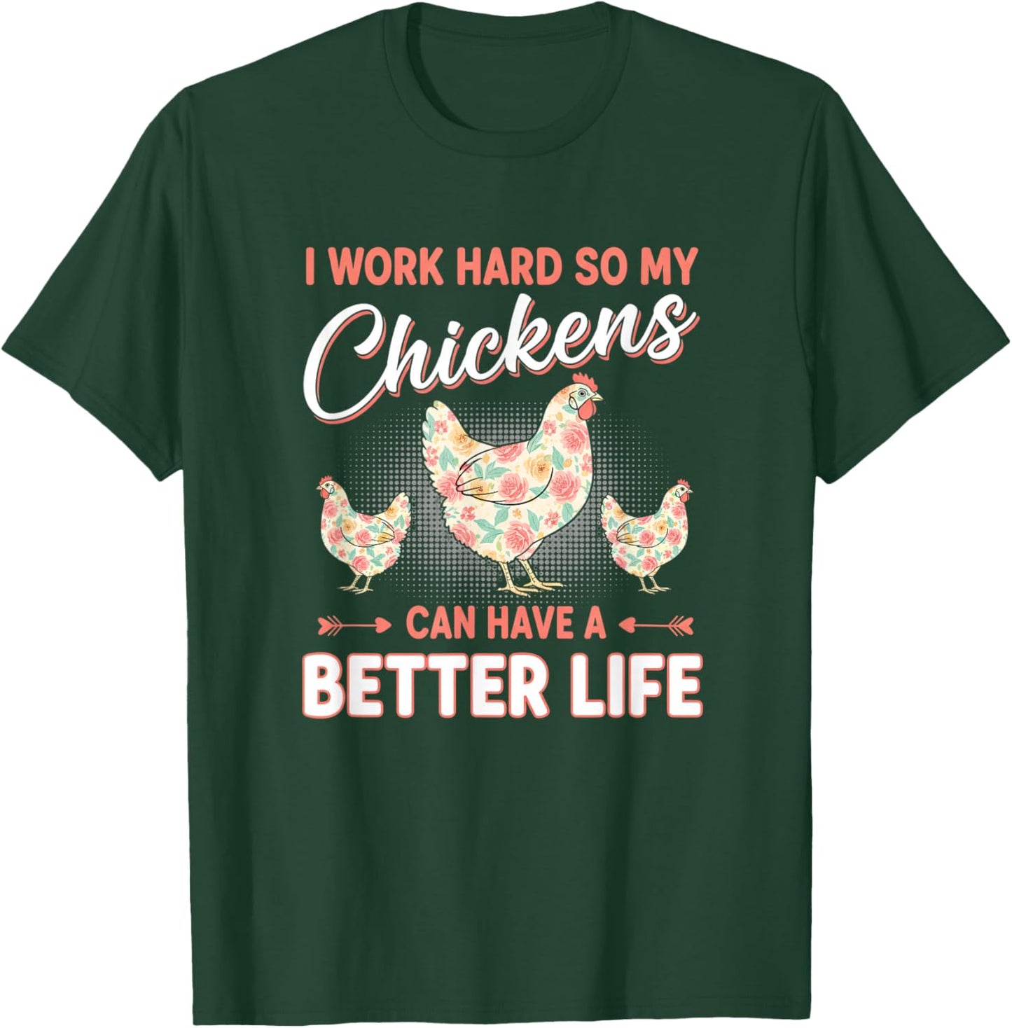 Chicken, I Work Hard So My Chickens Live Better T-Shirt - T-Shirt | Forest