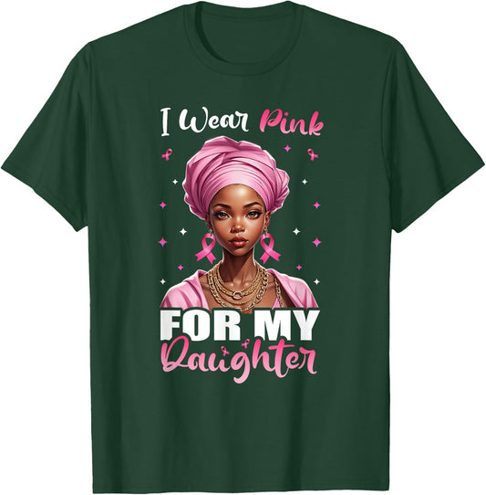 Breast Cancer Black Women, I Wear Pink For My Daughter T-Shirt - T-Shirt | Forest