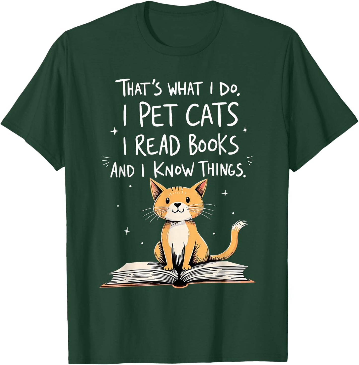 That's What I Do I Pet Cats I Read Books And I Know Things T-Shirt - T-Shirt | Forest