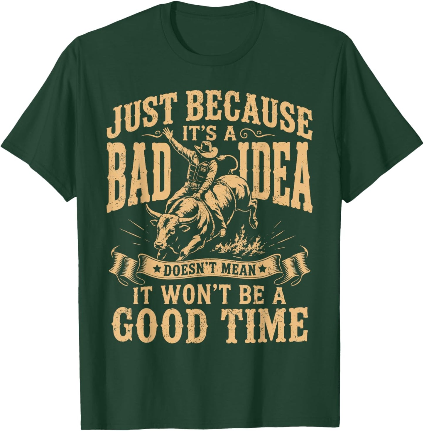 Just Because Its A Bad Idea Rodeo Cowboy T-Shirt - T-Shirt | Forest
