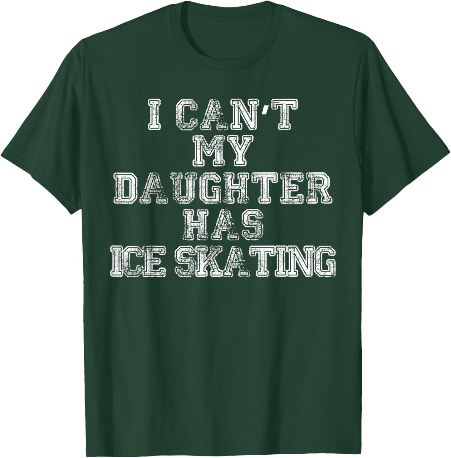 I Can't My Daughter Has Ice Skating T Shirt Mom Dad T-Shirt - T-Shirt | Forest