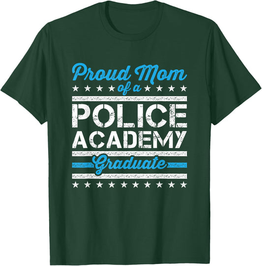 Proud Mom of a Police Academy Graduate T-Shirt - T-Shirt | Forest