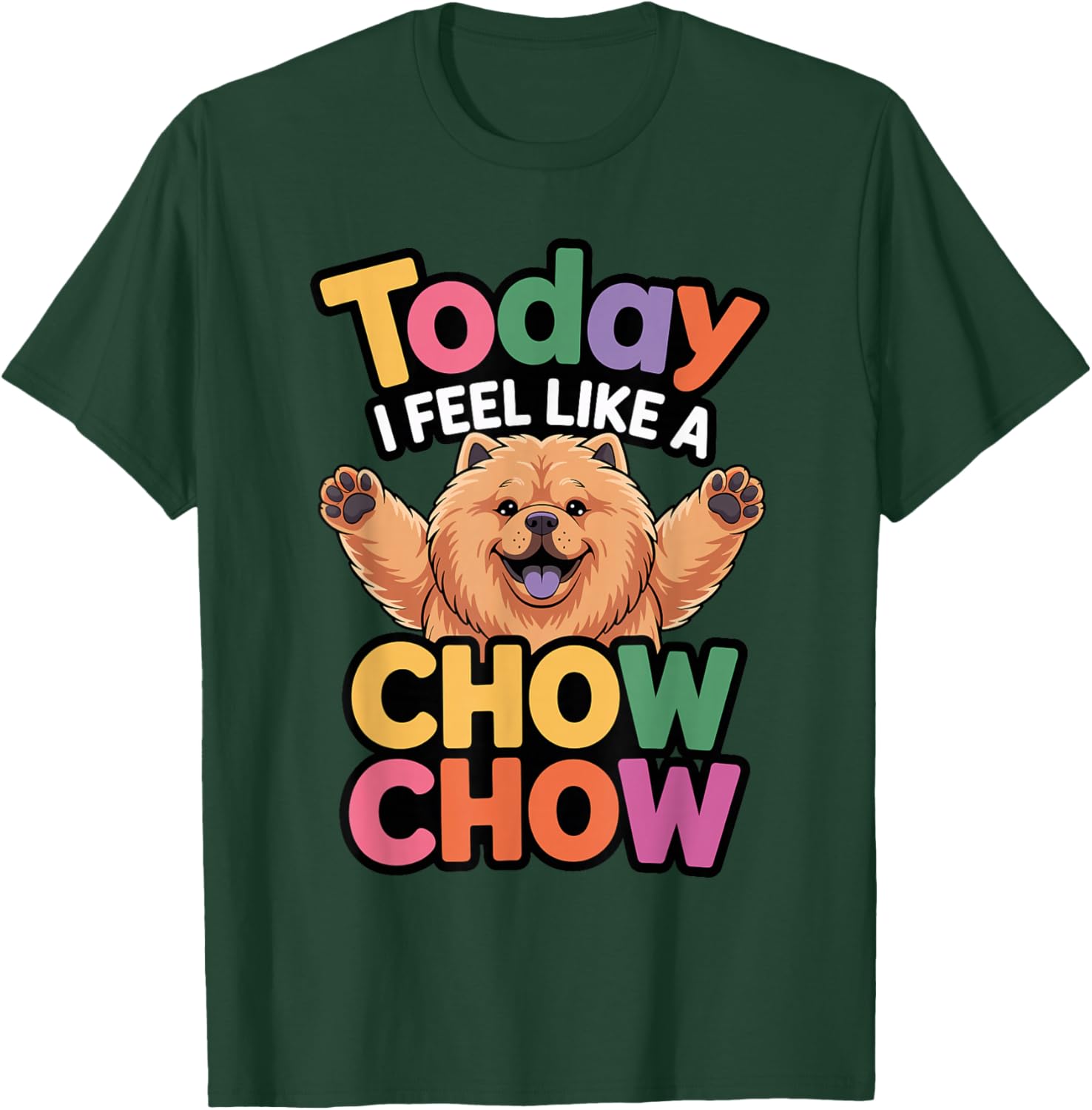 Cute Cartoon Pet Dog Breed Today I Feel Like a Chow Chow T-Shirt - T-Shirt | Forest