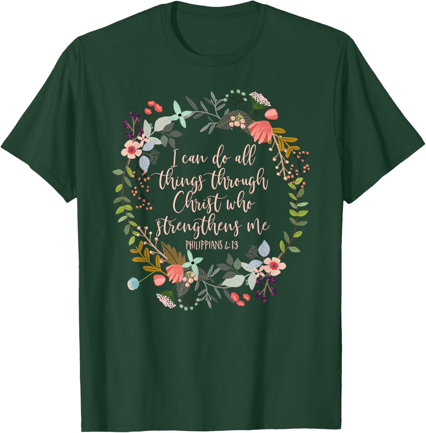 Philippians 4:13 Scripture , Floral shirt T-Shirt - T-Shirt | Forest