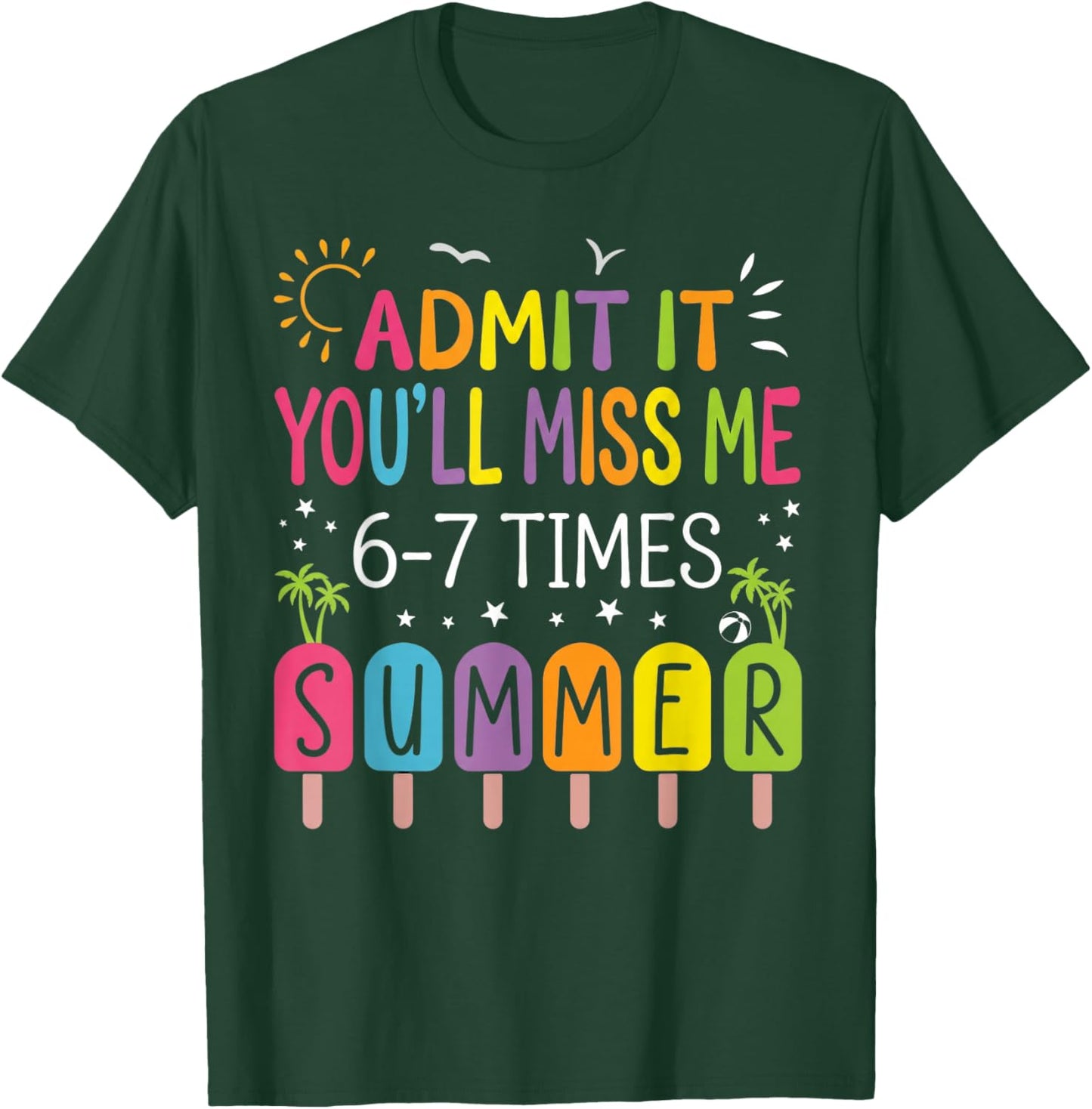 Admit It You'll Miss Me 6-7 Times This Summer CuteGraduation T-Shirt - T-Shirt | Forest