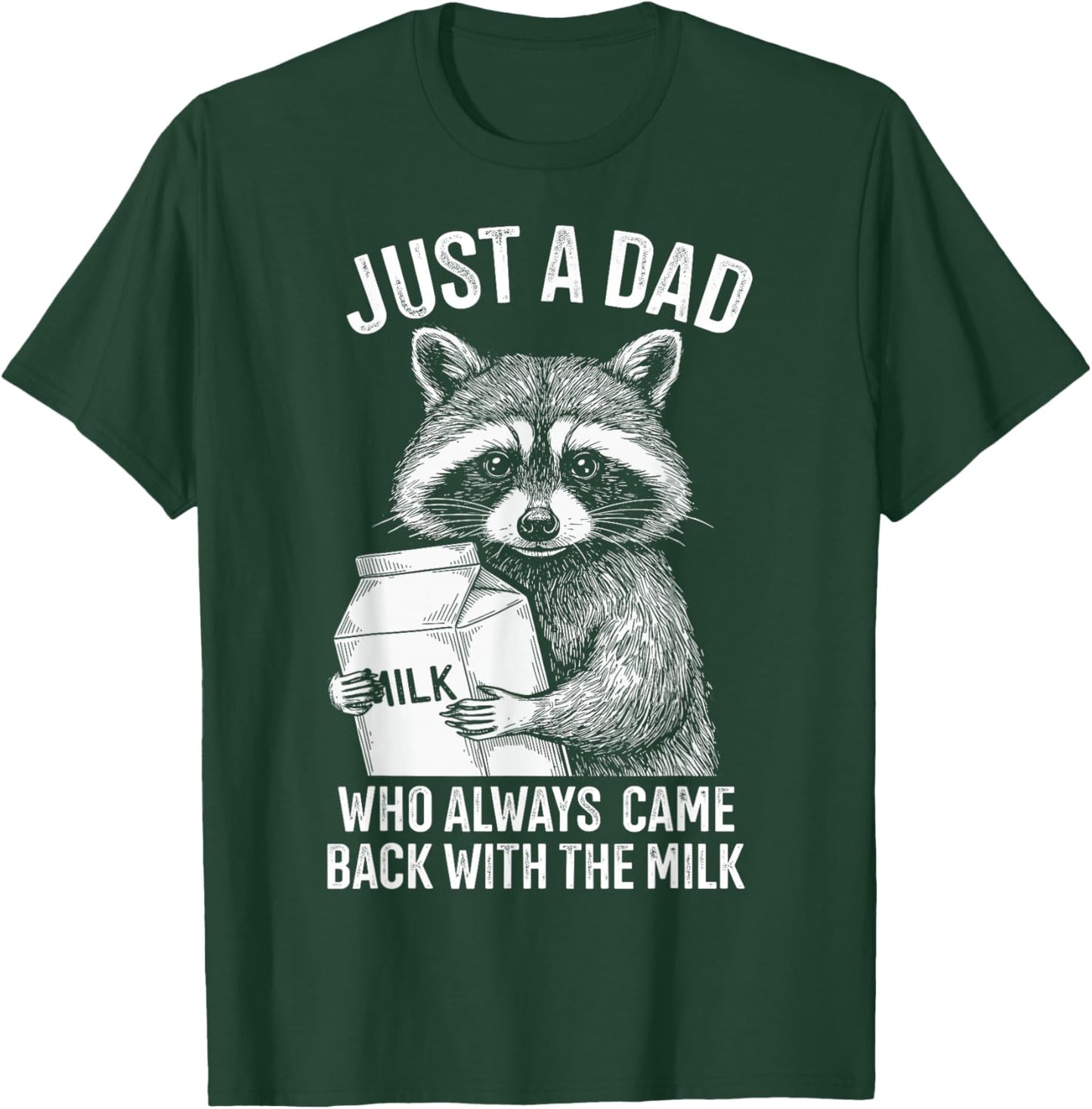 Just a dad who always came back with the milk fathers day T-Shirt - T-Shirt | Forest