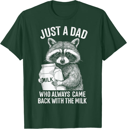 Just a dad who always came back with the milk fathers day T-Shirt - T-Shirt | Forest