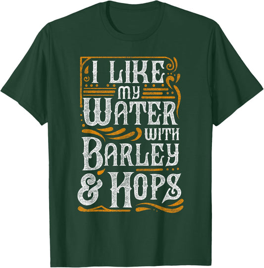 I Like My Water With Barley And Hops l Craft Beer brewing T-Shirt - T-Shirt | Forest