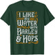 I Like My Water With Barley And Hops l Craft Beer brewing T-Shirt - T-Shirt | Forest