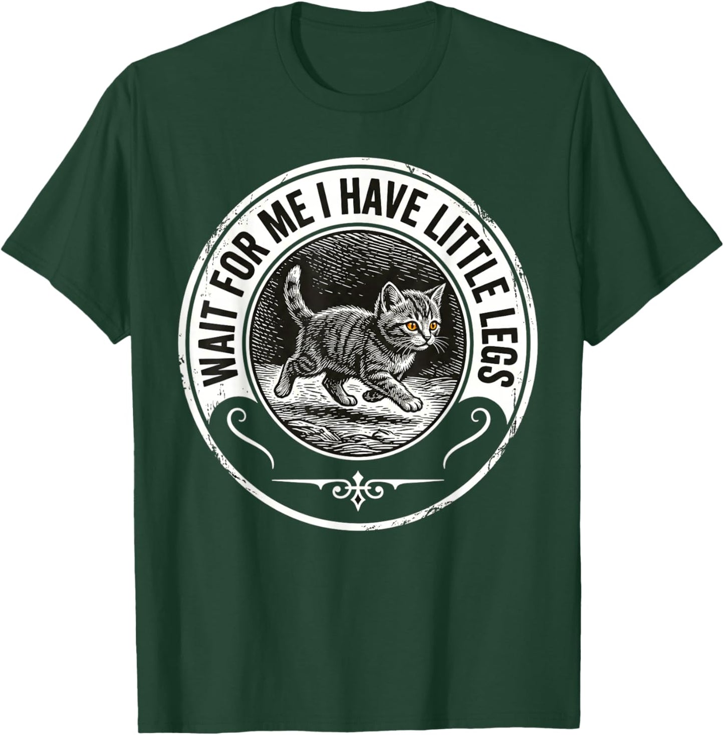 Wait for Me I Have Little Legs Funny Kitten Cat T-Shirt - T-Shirt | Forest