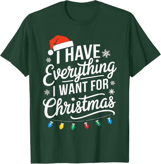 I Have Everything I Want For Christmas Its Me I'm Everything T-Shirt - T-Shirt | Forest