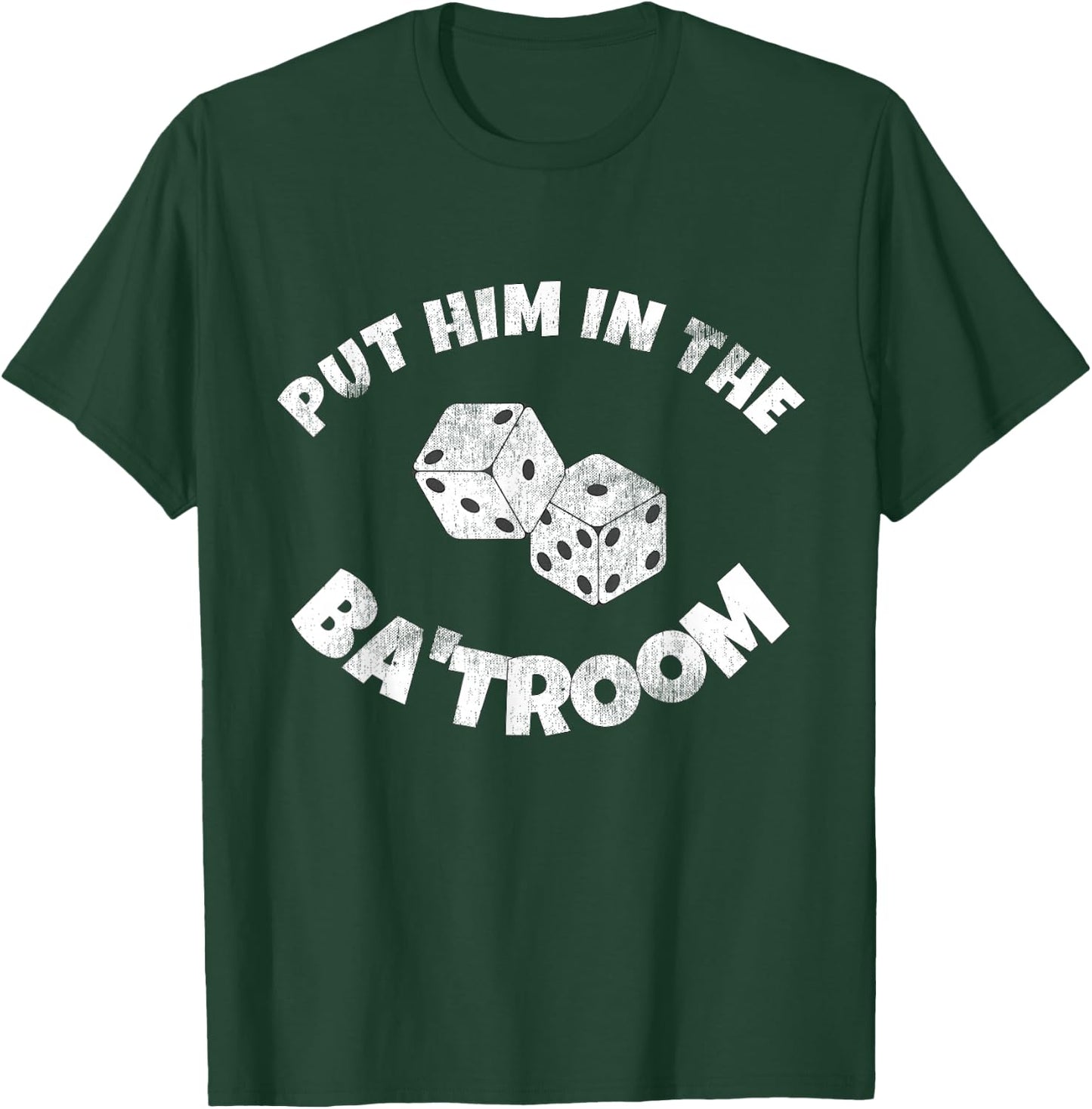 Put Him in the Ba'troom Bathroom Funny T-Shirt - T-Shirt | Forest