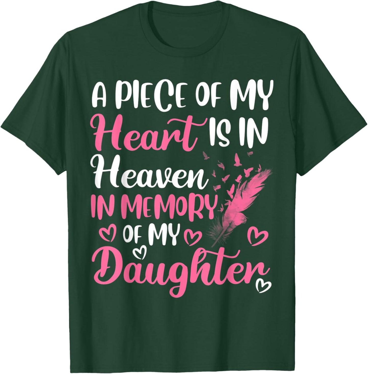 A piece of my heart is in heaven in memory of my daughter T-Shirt - T-Shirt | Forest