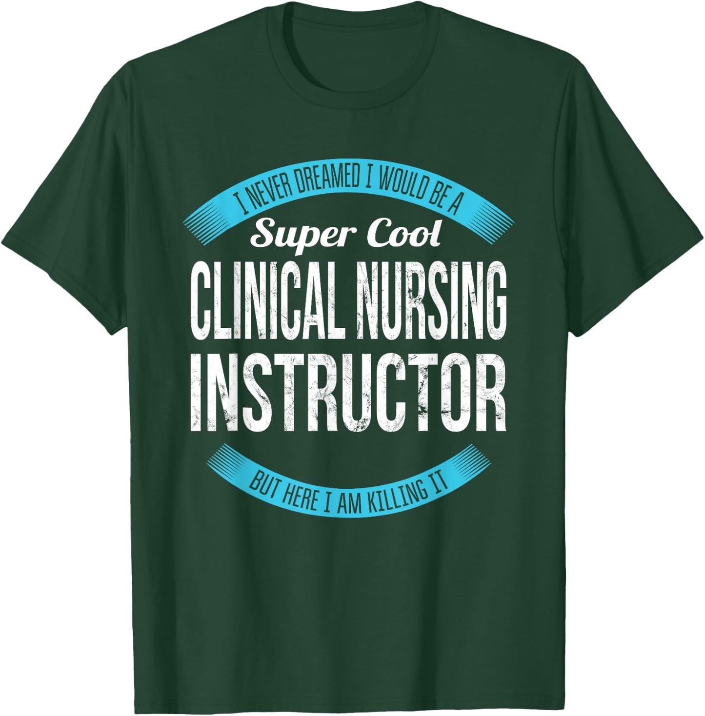 Clinical Nursing Instructor Gifts Funny T-Shirt - T-Shirt | Forest